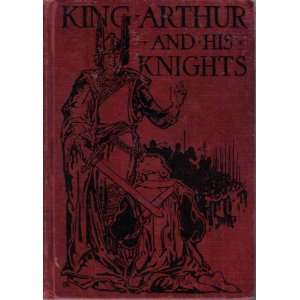  His Knights Based on Sir Thomas Malorys Morte dArthur Illustrated