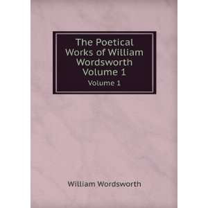   Works of William Wordsworth. Volume 1 Wordsworth William Books
