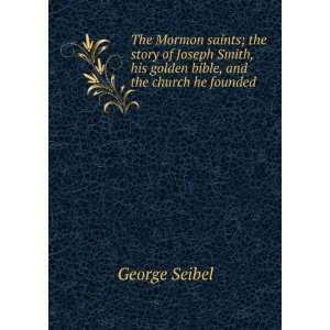  The Mormon saints; the story of Joseph Smith, his golden 